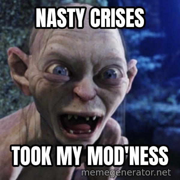 Lotr Gollum meme: Nasty crises / took my mod'ness