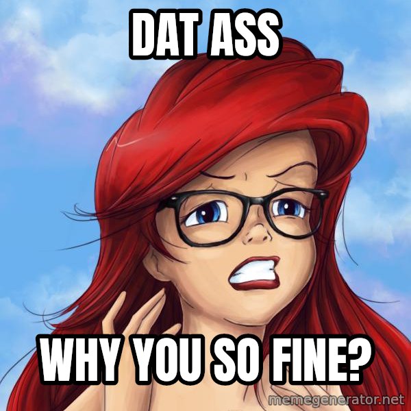 Hipster Ariel meme: dat ass / why you so fine?