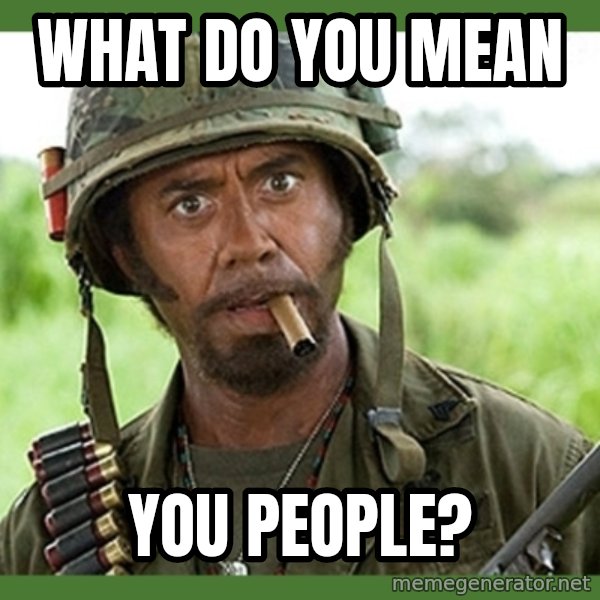 went full retard meme: What do you mean / you people?