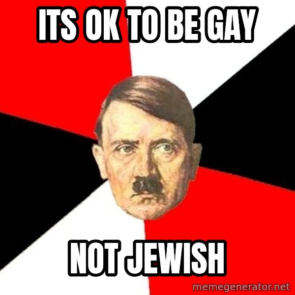 Advice Hitler meme: its ok to be gay / not jewish