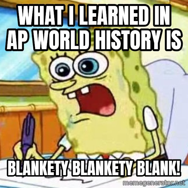 Spongebob What I Learned In Boating School Is meme: What I leaRned In ap world history is / Blankety blanketY blank!