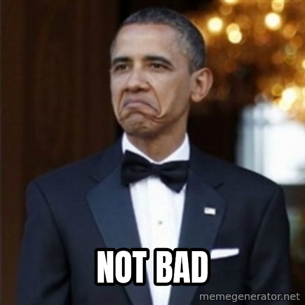 Not Bad Obama meme: not bad