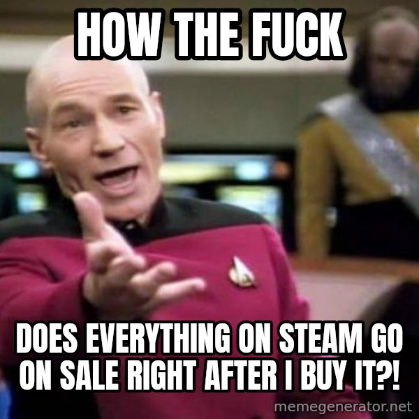 Picard Wtf meme: how the fuck / does everything on steam go on sale right after i buy it?!