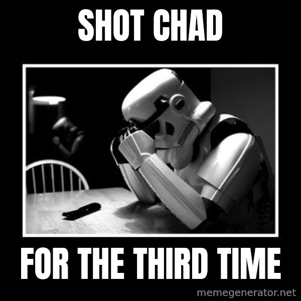 Sad Trooper meme: SHOT CHAD / FOR THE THIRD TIME