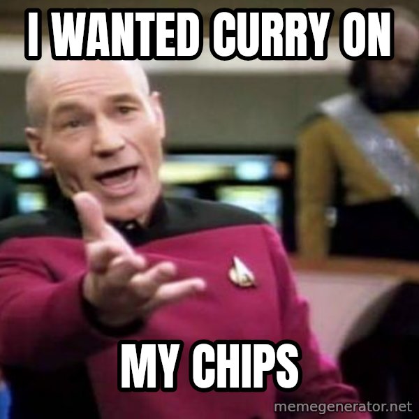 Picard Wtf meme: i wanted curry on / my chips