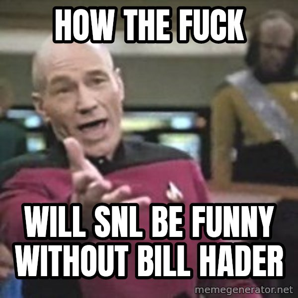 Captain Picard meme: How the fuck / Will SNL be funny without bill hader