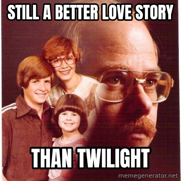 Vengeance Dad meme: Still a better love story / than twilight