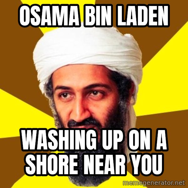 Osama meme: OSAMA BIN LADEN / WASHING UP ON A SHORE NEAR YOU