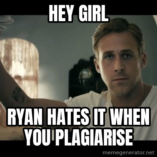 ryan gosling hey girl meme: Hey girl / Ryan hates it when you plagiarise