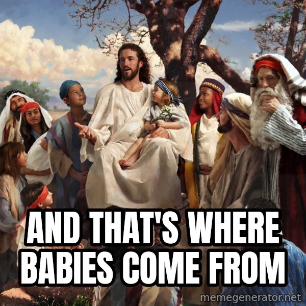 storytime jesus meme: and that's where babies come from