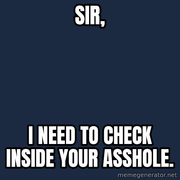 South Park Tsa meme: Sir, / I need to check inside your asshole.
