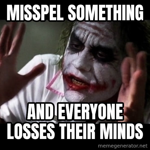 joker mind loss meme: misspel something / and everyone losses their minds
