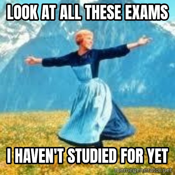 Look at all these meme: look at all these exams / I haven't studied for yet
