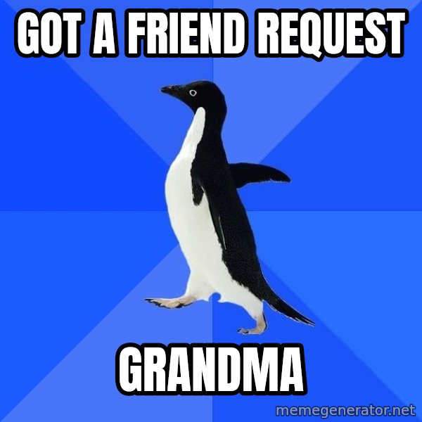 Socially Awkward Penguin meme: Got a fRiend request / Grandma