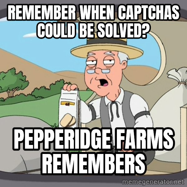 Pepperidge Farm Remembers Meme meme: REMEMBER WHEN CAPTCHAS COULD BE SOLVED? / PEPPERIDGE FARMS REMEMBERS