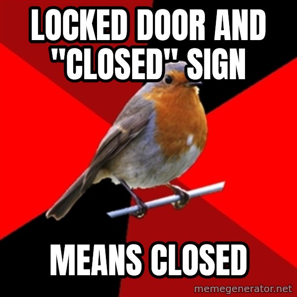Retail Robin meme: LOCKED DOOR AND "CLOSED" SIGN / MEANS CLOSED