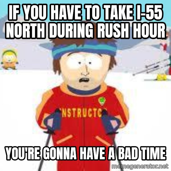 south park skiing instructor meme: If you have to take I-55 North during rush hour / you're gonna have a bad time