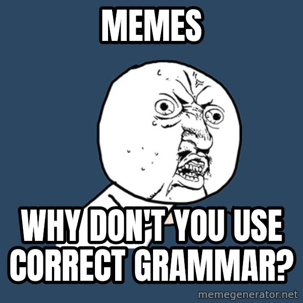 Y U No meme: Memes / Why don't you use correct grammar?