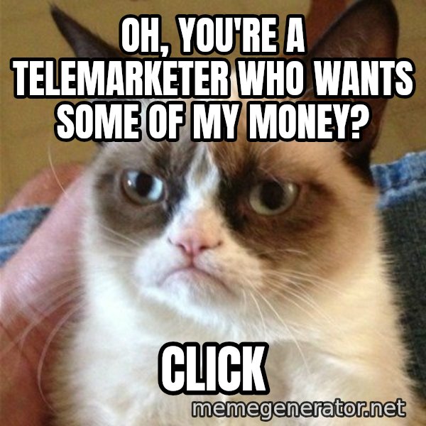 Grumpy Cat  meme: Oh, you're a telemarketer who wants some of my money? / Click