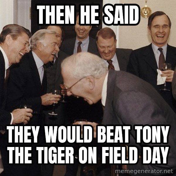 So Then I Said... meme: Then he said / they would beat tony the tiger on field day