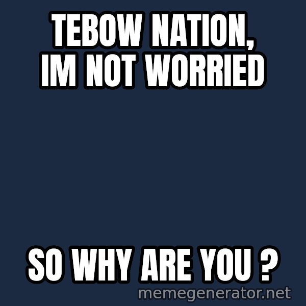 Tim Tebow Laughing meme: tebow nation, im not worried / so why are you ?