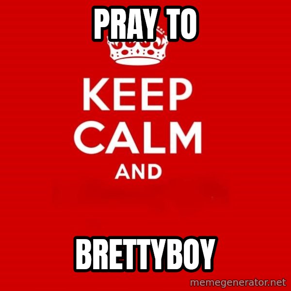 Keep calm and meme: pray to / brettyboy