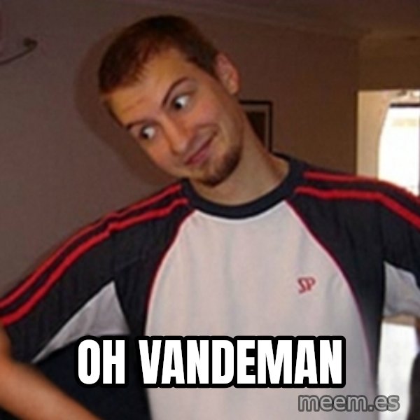 Oh you guy meme: OH vandeman