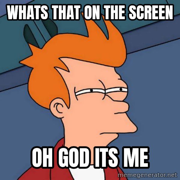 Futurama Fry meme: whats that on the screen / OH GOD ITS ME