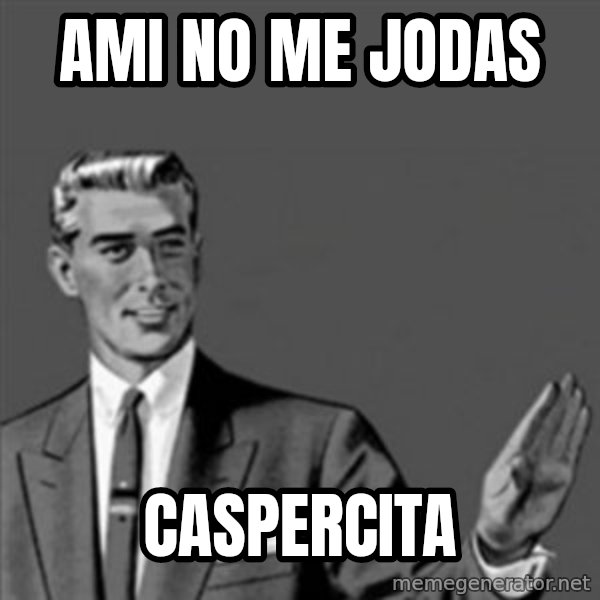 Correction Guy meme: AMI NO ME JODAS / CASPERCITA