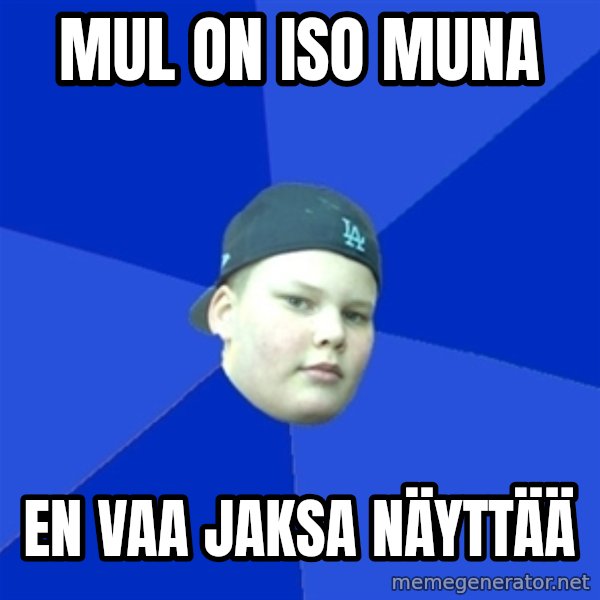 Jonnen Neuvo meme: MUL ON ISO MUNA / EN VAA JAKSA NÄYTTÄÄ