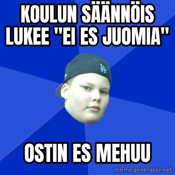 Jonnen Neuvo meme: KOULUN SÄÄNNÖIS LUKEE "EI ES JUOMIA" / OSTIN ES MEHUU