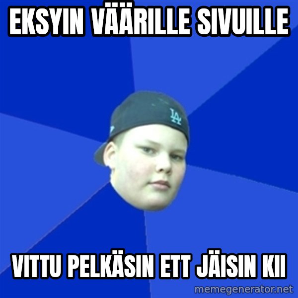 Jonnen Neuvo meme: EKSYIN VÄÄRILLE SIVUILLE / VITTU PELKÄSIN ETT JÄISIN KII