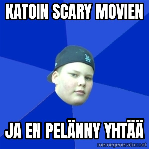 Jonnen Neuvo meme: KATOIN SCARY MOVIEN / JA EN PELÄNNY YHTÄÄ
