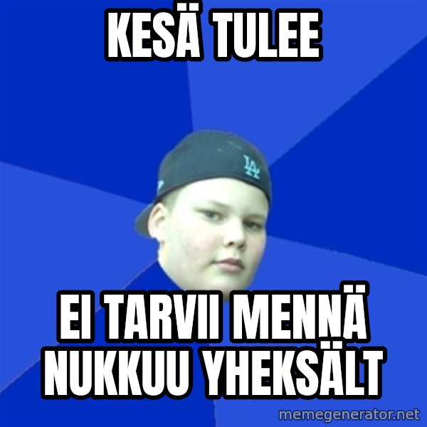 Jonnen Neuvo meme: KESÄ TULEE / EI TARVII MENNÄ NUKKUU YHEKSÄLT