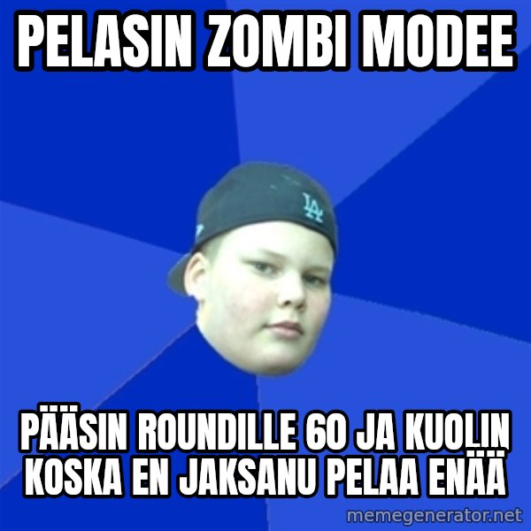 Jonnen Neuvo meme: PELASIN ZOMBI MODEE / PÄÄSIN ROUNDILLE 60 JA KUOLIN KOSKA EN JAKSANU PELAA ENÄÄ