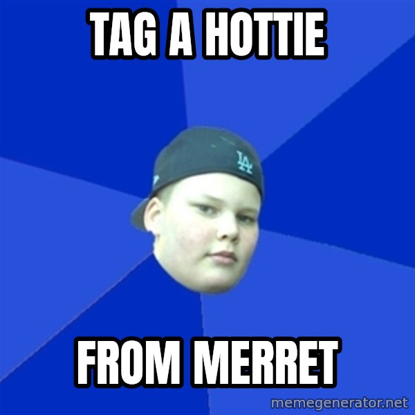 Jonnen Neuvo meme: TAG A HOTTIE / FROM MERRET