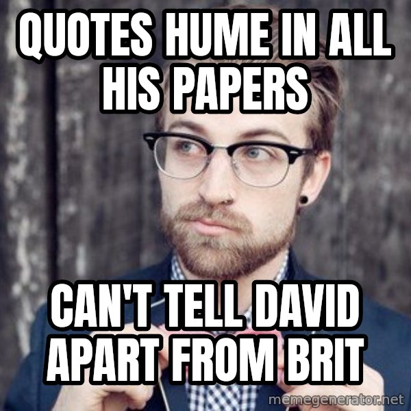 Scumbag Analytic Philosopher meme: Quotes Hume in all his papers / Can't tell David apart from Brit