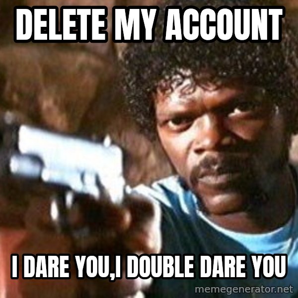 Pulp Fiction meme: delete my account / i dare you,i double dare you