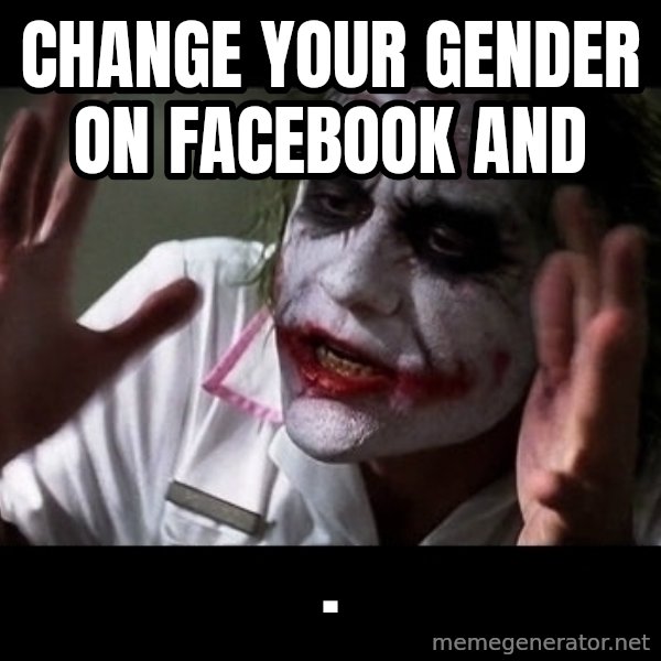 joker mind loss meme: change your gender on facebook and / .