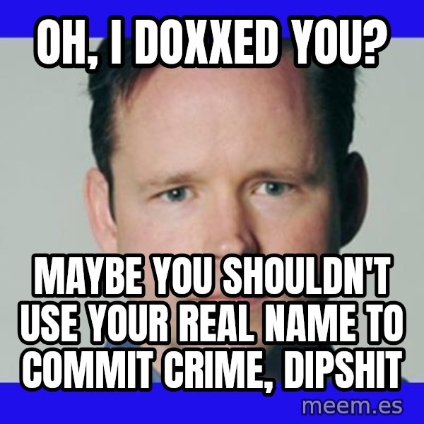 Krebsonsecurity meme: Oh, I doxxed you? / maybe you shouldn't use your real name to commit crime, dipshit
