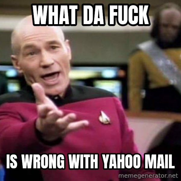 Picard Wtf meme: WHAT DA FUCK / IS WRONG WITH YAHOO MAIL
