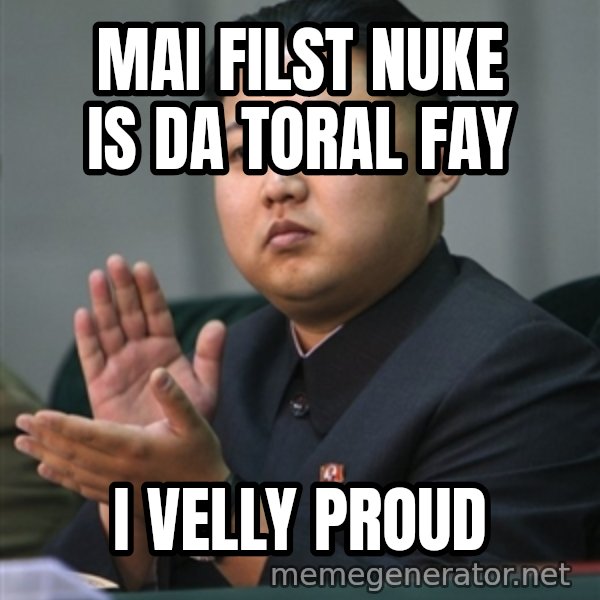 Kim Jong Un clapping meme: mai filst nuke is da toral fay / i velly proud
