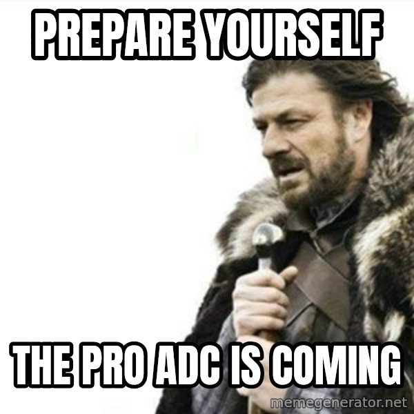 Prepare yourself meme: Prepare yourself / the pro ADC is coming
