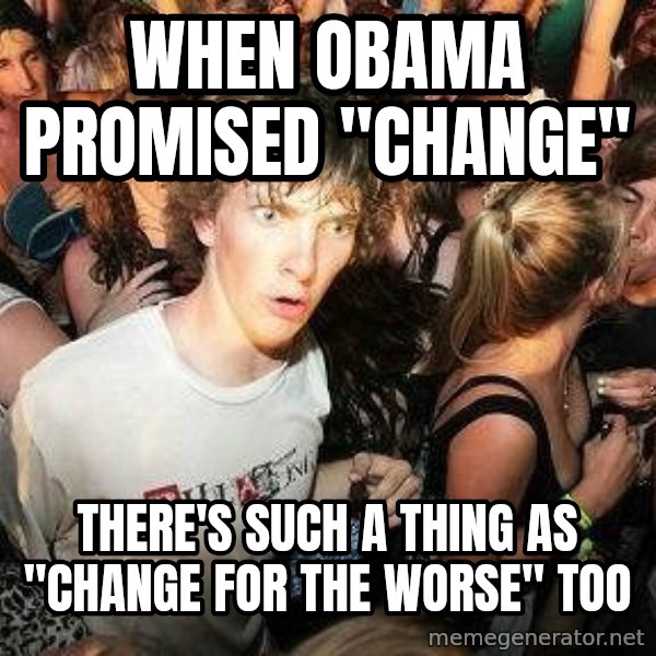 -Sudden Clarity Clarence meme: when obama promised "change" / there's such a thing as "change for the worse" too