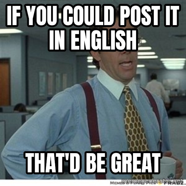 Office Space That Would Be Great meme: if you could post it in english / that'd be great