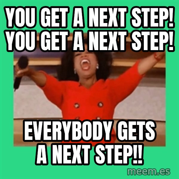 Oprah Car meme: You Get a next step! you get a next Step! / Everybody gets a next step!!