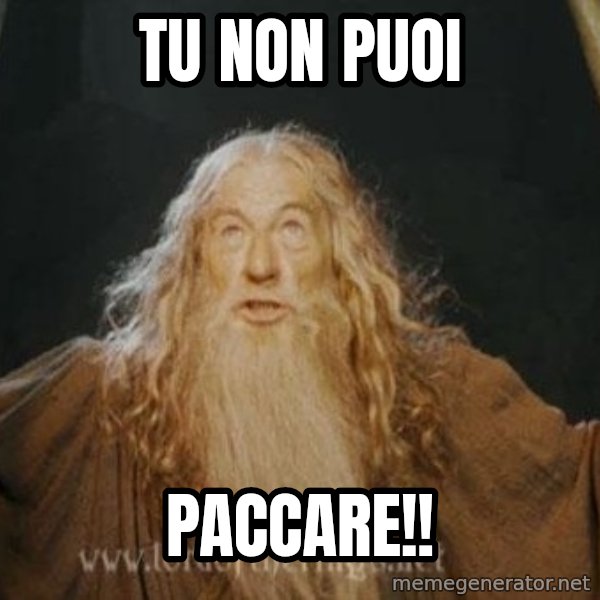 You shall not pass meme: Tu non puoi / paccare!!