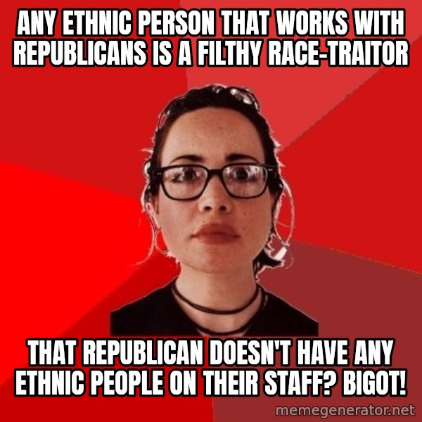 Liberal Douche Garofalo meme: any ethnic person that works with republicans is a filthy race-traitor / that republican doesn't have any ethnic people on their staff? bigot!