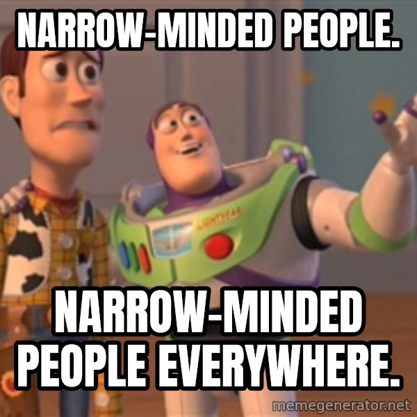 Tseverywhere meme: Narrow-minded people. / narrow-minded people everywhere.