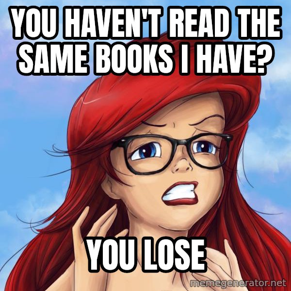 Hipster Ariel meme: You haven't read the same books I have? / You lose